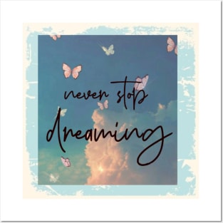 Never stop dreaming Posters and Art